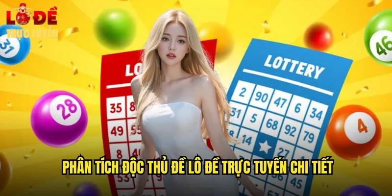 Phân tích độc thủ đề lô đề trực tuyến chi tiết