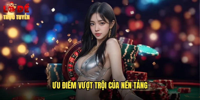 Ưu Điểm Vượt Trội Của Nền Tảng