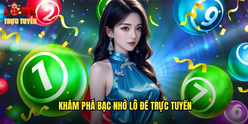 Khám Phá Bạc Nhớ Lô Đề Trực Tuyến