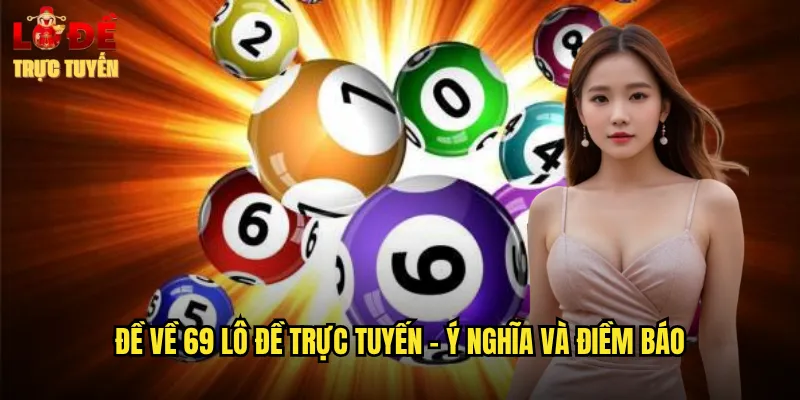 Đề Về 69 Lô Đề Trực Tuyến - Ý Nghĩa Và Điềm Báo