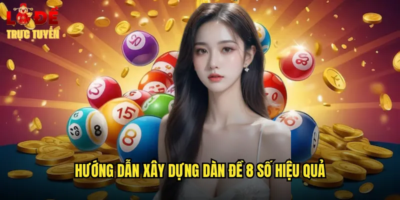 Hướng Dẫn Xây Dựng Dàn Đề 8 Số Hiệu Quả