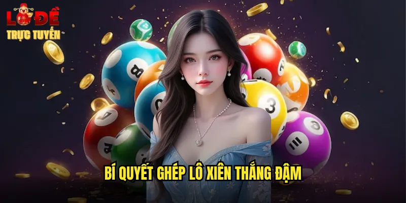 Bí Quyết Ghép Lô Xiên Thắng Đậm